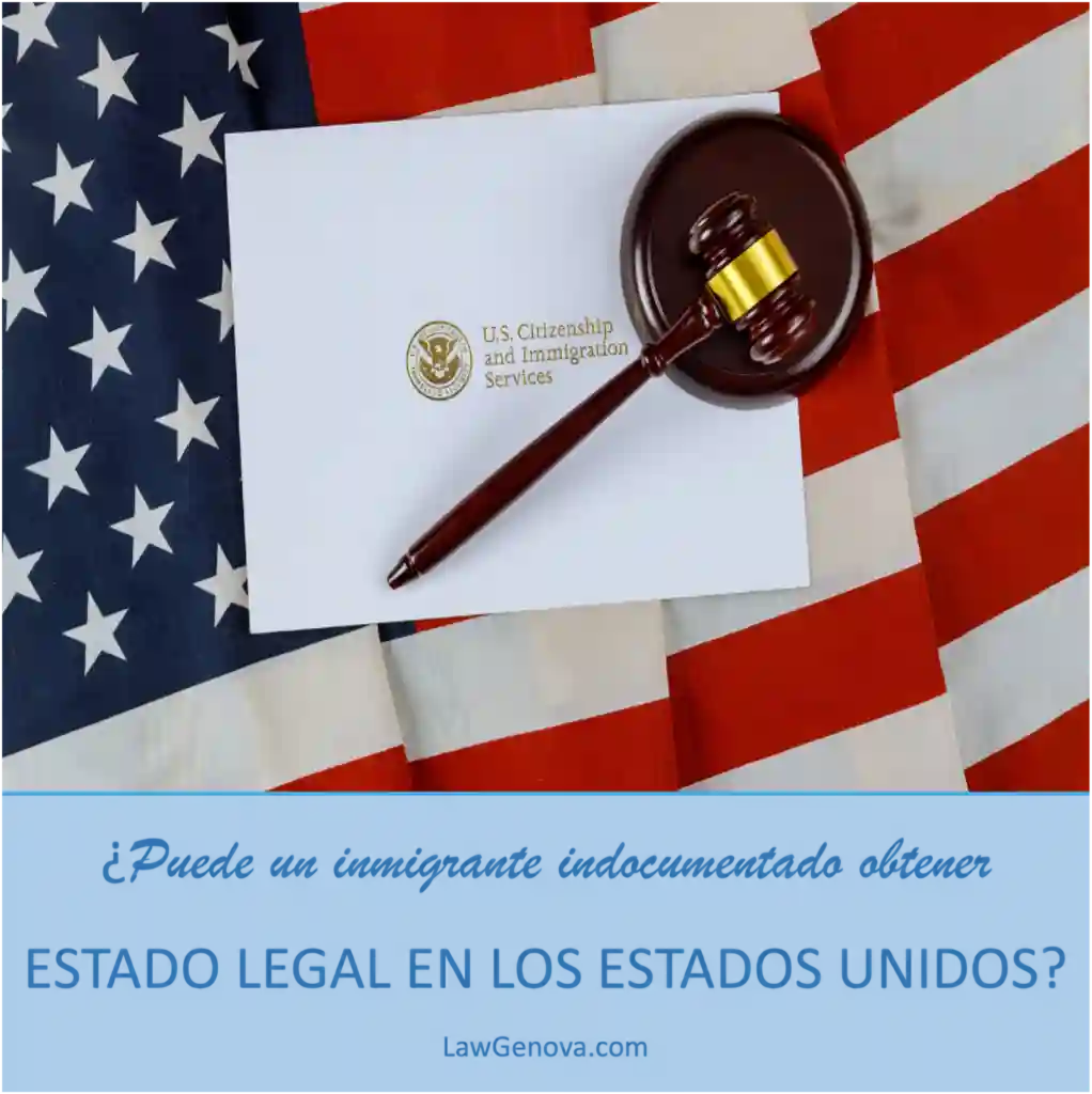 ¿Puede un inmigrante indocumentado obtener estado legal en los Estados Unidos?