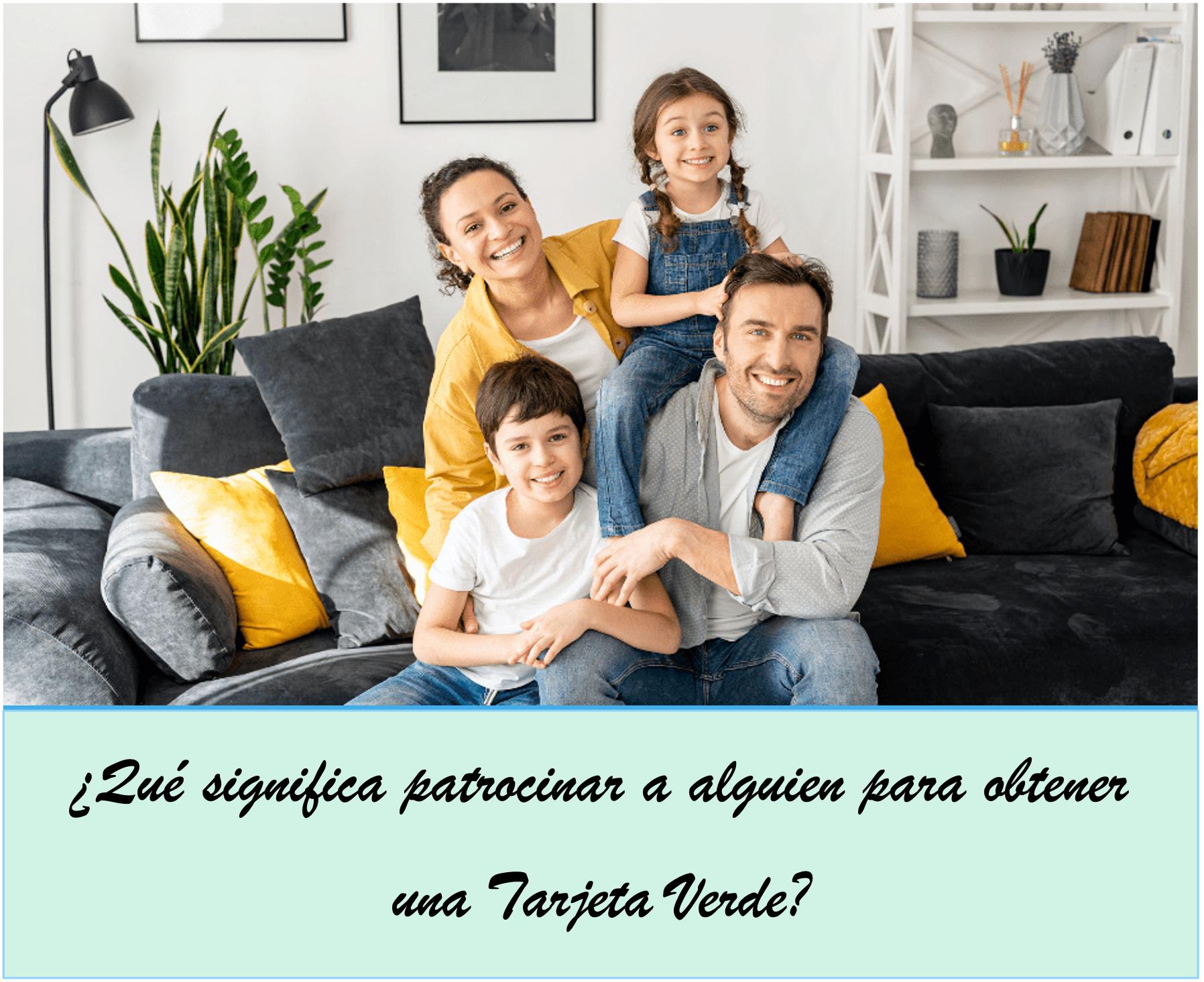 ¿Qué significa patrocinar a alguien para obtener una Tarjeta Verde?